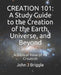 Creation 101: A Study Guide To The Creation of The Earth, Universe, and Beyond: A Biblical View of Creation by John J. Briggle