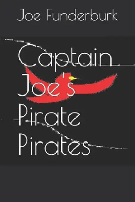 Captain Joe's Pirate Pirates by Joe Funderburk