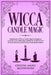 Wicca Candle Magic: Fundamentals of Wiccan Candle Magic for Beginners. Learn the Art of Candle Magic and How to Use the Power of Fire for by Crystal Marie Moonshine