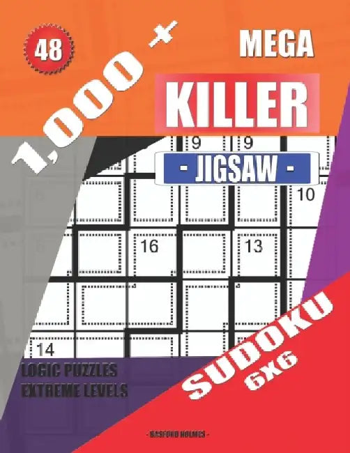 1,000 + Mega jigsaw killer sudoku 6x6: Logic puzzles extreme levels by Basford Holmes