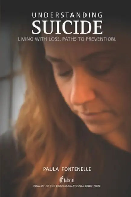 Understanding Suicide: Living with loss. Paths to prevention. by Paula Fontenelle