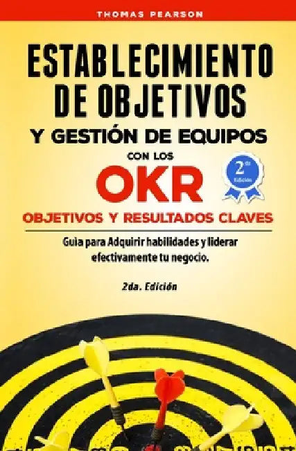Establecimiento de Objetivos y Gestión de Equipos con los OKR (Objetivos y Resultados Claves): Guìa para Adquirir habilidades y liderar efectivamente by Pearson, Thomas