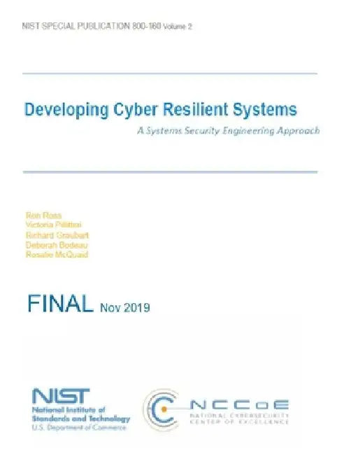 Developing Cyber Resilient Systems: A Systems Security Engineering Approach: NIST SP 800-160 Volume 2 by National Institute of Standards and Tech
