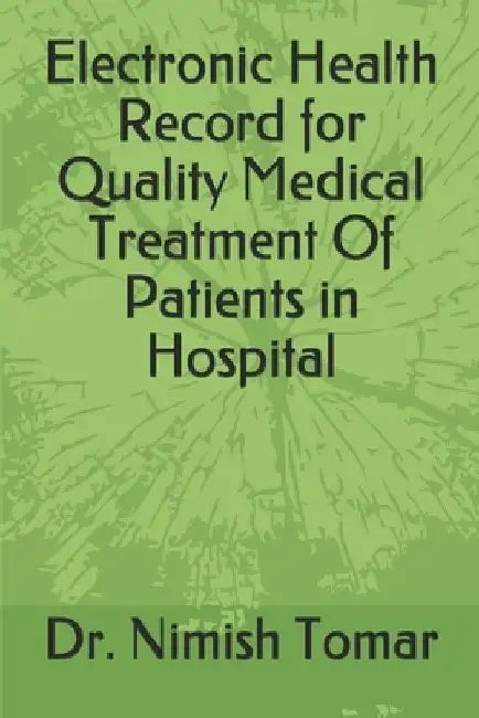 Electronic Health Record for Quality Medical Treatment Of Patients in Hospital by Nimish Tomar