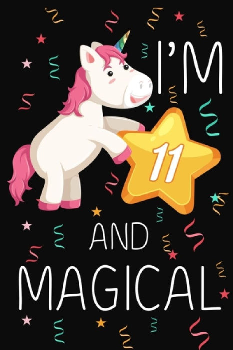 I'm 11 and Magical: Happy 11th Birthday Unicorn Birthday Gift for 11 Years Old Girls Gift by Cumpleanos Publishing