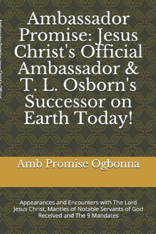 Ambassador Promise: Jesus Christ's Official Ambassador & T. L. Osborn's Successor on Earth Today!: Appearances and Encounters with The Lor by Amb Promise Ogbonna