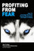 Profiting From Fear: How To Leverage Emotions, Exploit Weaknesses And Make A Killing by Ethan Galstad