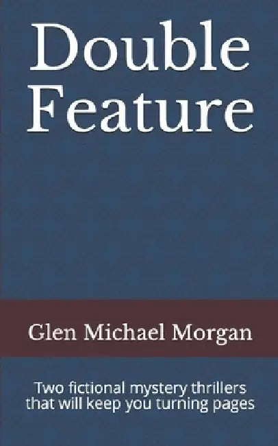 Double Feature: Two fictional mystery thrillers that will keep you turning pages by Glen Michael Morgan