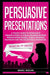 Persuasive Presentations: A Pocket Guide to Persuasive Presentations & Public speaking beyond Presentation Design. Public Speaking Playbook for by Marc Roche