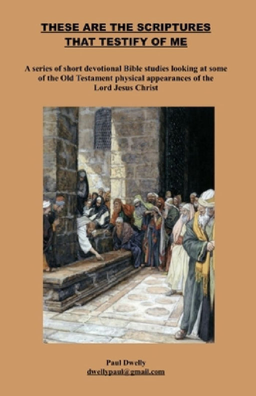 These are the Scriptures that testify of me by Paul Dwelly