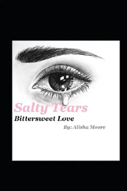 Salty Tears: Bittersweet Love by Alisha C. Moore, Alisha Moore