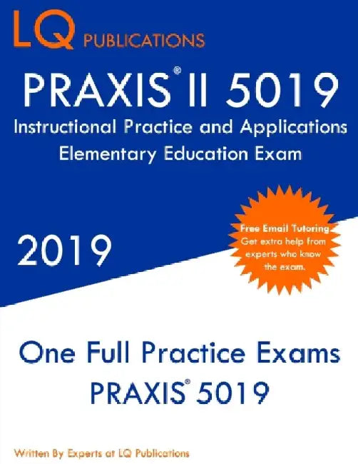 PRAXIS II 5019 Instructional Practice and Applications Elementary Education Exam: PRAXIS 5019 Practice Exam - Free Online Tutoring by Lq Publications