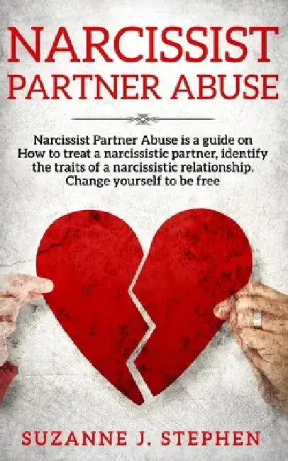 Narcissist partner Abuse: Narcissist Partner Abuse is a guide on how to treat a narcissistic partner, identify the traits of a narcissistic rela by Suzanne J. Stephen