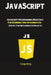 JavaScript: JavaScript Programming Made Easy for Beginners & Intermediates (Step By Step With Hands On Projects) by Craig Berg
