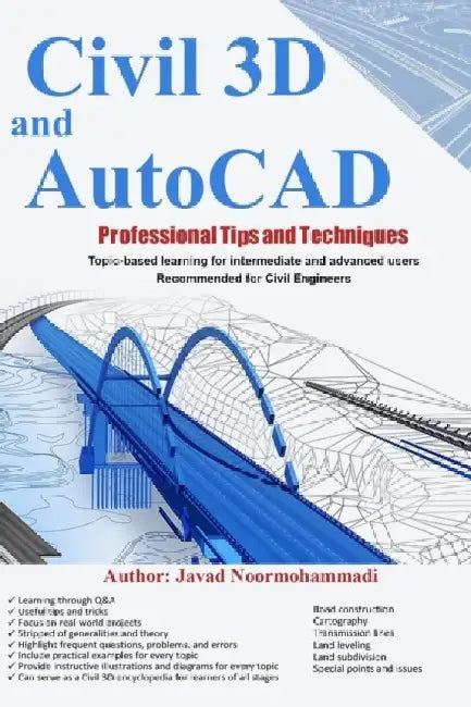 Civil 3D and AutoCAD Professional Tips and Techniques: Topic-based learning for intermediate and advanced users Recommended for Civil Engineers by Javad Noormohammadi