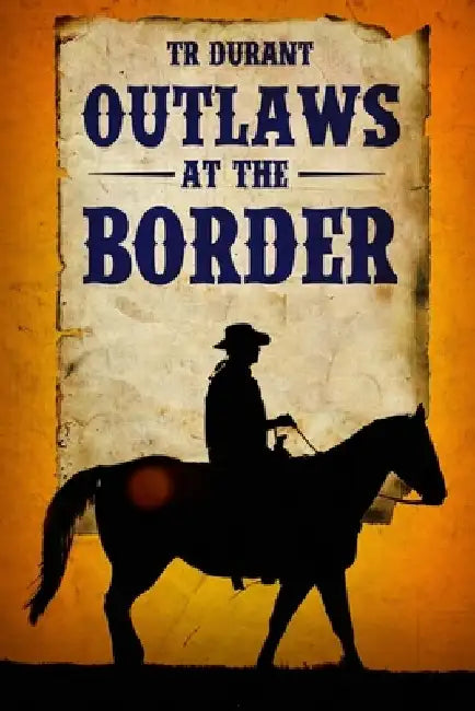 Outlaws at the Border by Tr Durant