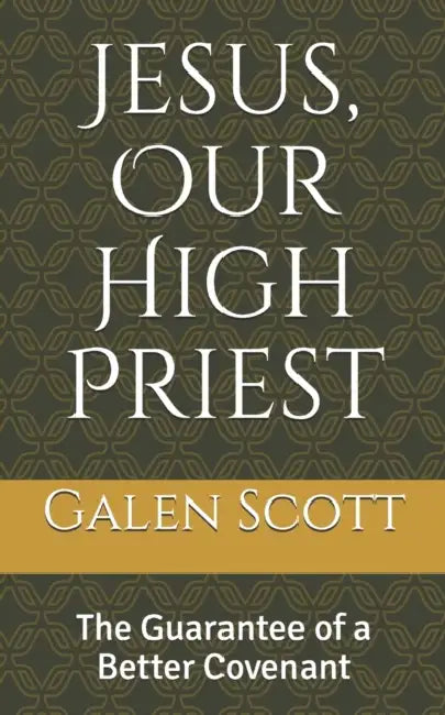 Jesus, Our High Priest: The Guarantee of a Better Covenant by Eric Hadley, Vada Scott, Javier Matus