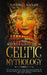 Treasures Of Celtic Mythology: The Collection Of Folk Tales And Stories Of Enchantment, Gods And Heroes Throughout The Celtic History by Austin D. Kaplan