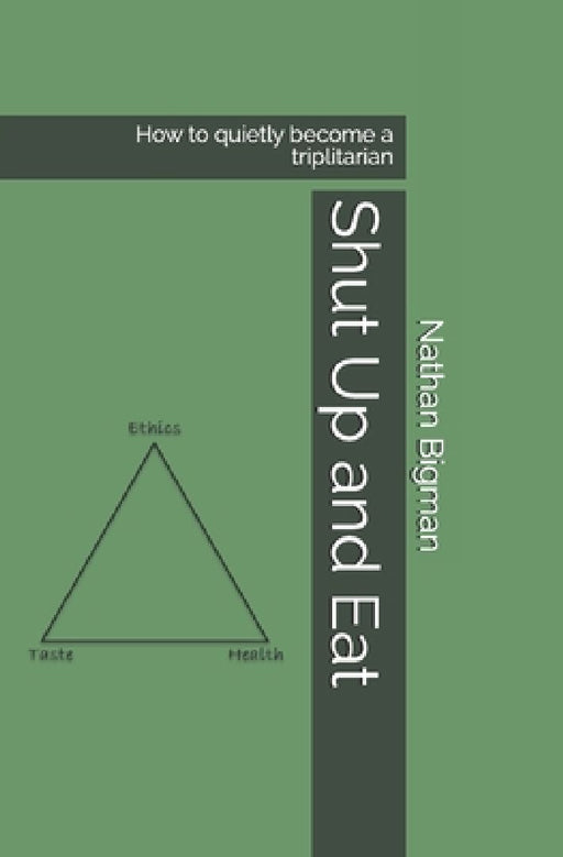 Shut Up and Eat: How to quietly become a triplitarian by Nathan Bigman