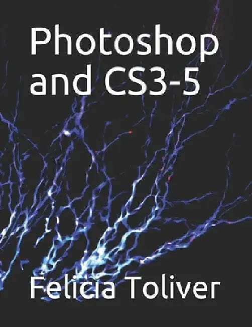 Photoshop and CS3-5 by Felicia Toliver