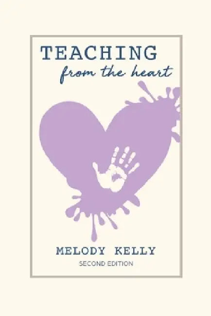 Teaching from the Heart by Melody Kelly