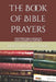 The Book of Bible Prayers: actual Bible prayers collected and prayer-a-phrased from God's Word by Mary Harwell Sayler