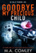 Goodbye My Precious Child by M. A. Comley