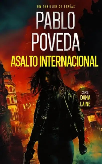 Asalto Internacional: Un thriller de espías by Poveda, Pablo