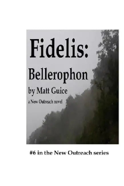 Fidelis: Bellerophon: A New Outreach novel by Matt Guice