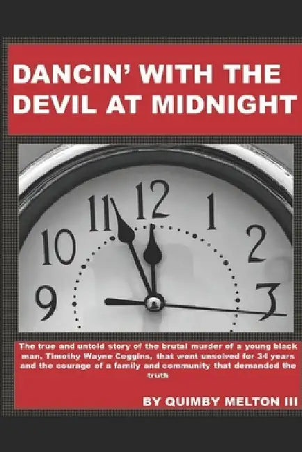 Dancin' with the Devil at Midnight: The true and untold story of the brutal murder of a young black man that went unsolved for 34 years. by Quimby Melton III