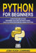 Python for Beginners: A Step by Step Guide to Python Programming, Data Science, and Predictive Model. A Practical Introduction to Machine Le by Josh Hugh Learning