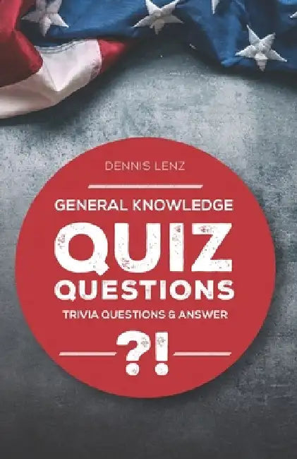 Quiz Questions: General Knowledge - Trivia Questions and Answers by Dennis Lenz