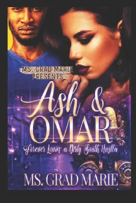 Ash & Omar: Forever Lovin' A Dirty South Hustla by Grad Marie