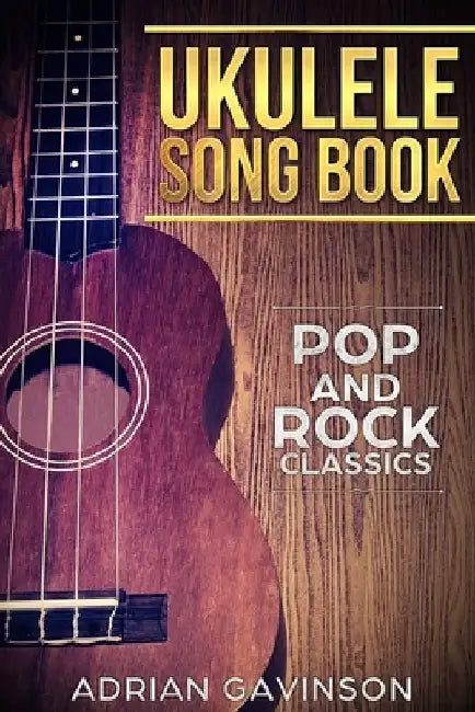 Ukulele Song Book: Pop and Rock Classics by Adrian Gavinson