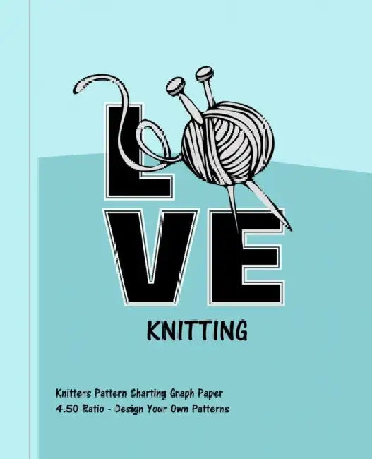 Love Knitting: Knitters 4.50 Ratio Pattern Making Graph Paper by Shayley Stationery Books