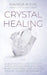 Crystal Healing: A Beginner's Guide to Fight Stress, Boost Creativity, and Create Your Ideal Life with the Healing Power of Crystals by Marisa Imon