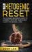 The Ketogenic Reset: The ultimate beginner's guide to the perfect keto diet, simple and with clarity for women and men. by Josh Lee