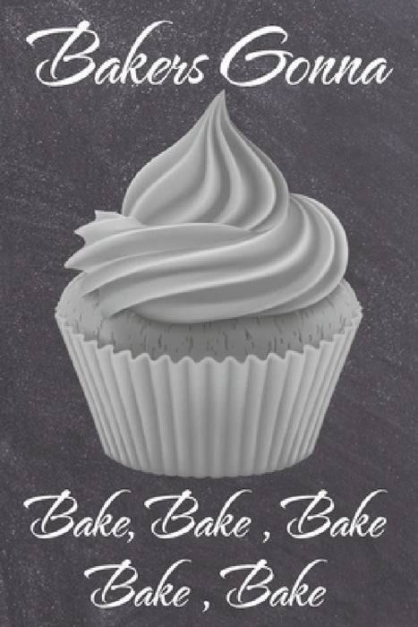 Bakers Gonna Bake, Bake, Bake, Bake, Bake by Karyn Knowles