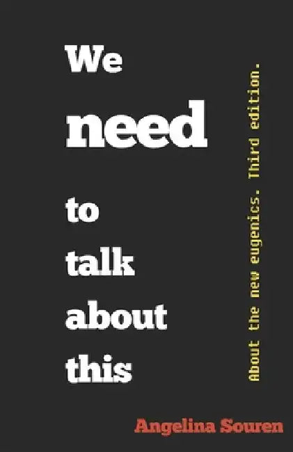 We need to talk about this: About the new eugenics. by Angelina Souren