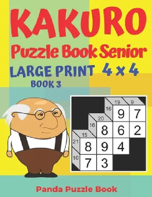 Kakuro Puzzle Book Senior - Large Print 4 x 4 - Book 3: Brain Games For Seniors - Mind Teaser Puzzles For Adults - Logic Games For Adults by Panda Puzzle Book