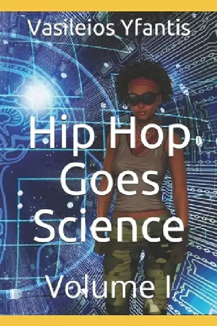 Hip Hop Goes Science: Volume I by Vasileios Yfantis