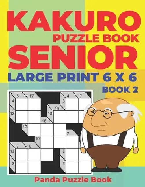 Kakuro Puzzle Book Senior - Large Print 6 x 6 - Book 2: Brain Games For Seniors - Mind Teaser Puzzles For Adults - Logic Games For Adults by Panda Puzzle Book