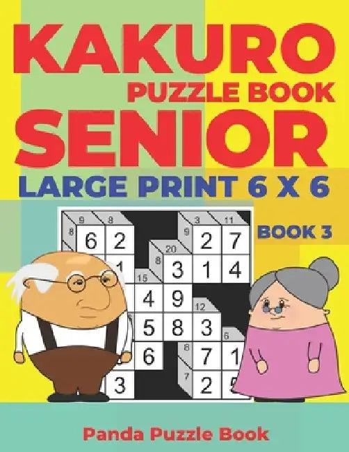 Kakuro Puzzle Book Senior - Large Print 6 x 6 - Book 3: Brain Games For Seniors - Mind Teaser Puzzles For Adults - Logic Games For Adults by Panda Puzzle Book