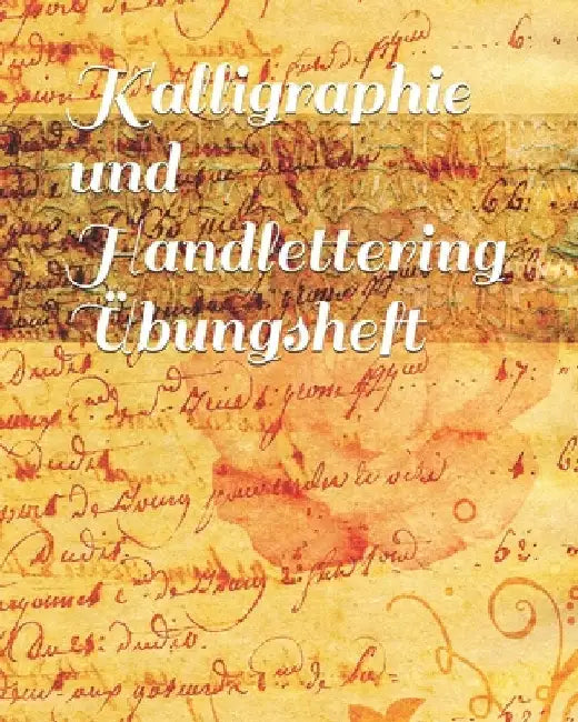 Kalligraphie und Handlettering Übungsheft: Übungsheft mit Raster zum Üben der alten Schriften und Handlettering Alphabete by Bastelhexe