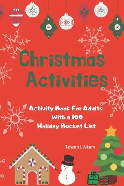Christmas Activities: Activity Book For Adults With a 100 Holiday Bucket List by Tamara L. Adams