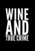 Wine And True Crime: Perfect gift for wine drinking murderino who must see the latest true crime documentary, podcast box set by Larry K. Donaldson
