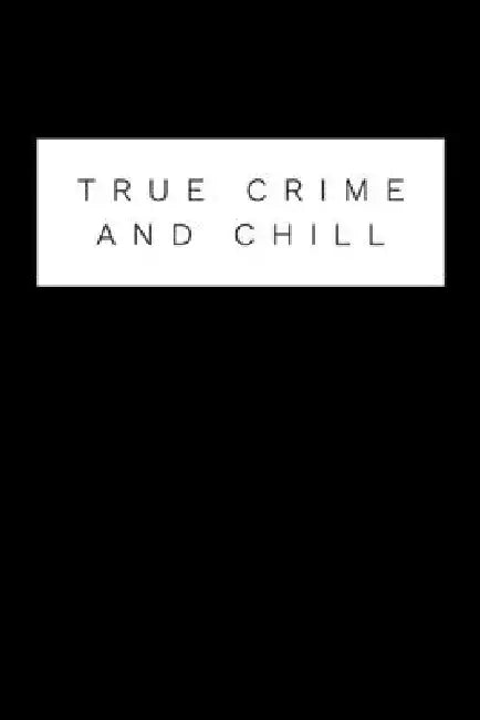 True Crime And Chill: Perfect gift for wine drinking murderino who must see the latest true crime documentary, podcast box set by Donna G. Donaldson