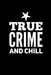 True Crime And Chill: Perfect gift for wine drinking murderino who must see the latest true crime documentary, podcast box set by Stella P. Donaldson