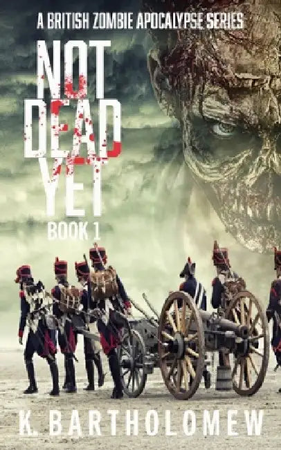 Not Dead Yet: A Zombie Apocalypse Series - Book 1 by K. Bartholomew