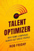 Talent Optimizer: Why some companies always get great people. by Rob Friday